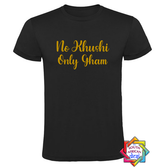 NO KHUSHI ONLY GHAM (KABHI KHUSHI KABHI GHAM INSPIRED) T-SHIRT