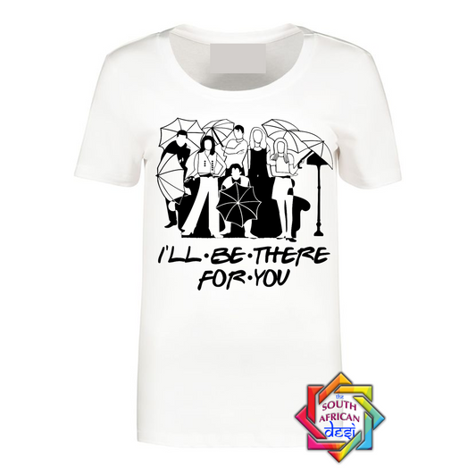 I'LL BE THERE FOR YOU | FRIENDS INSPIRED T SHIRT