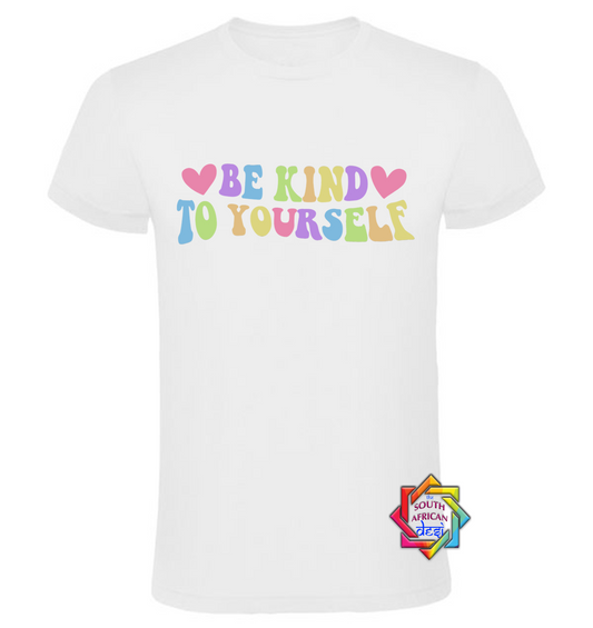 BE KIND TO YOURSELF | MENTAL HEALTH T SHIRT