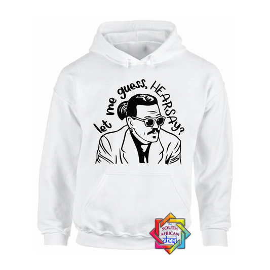 LET ME GUESS, HEARSAY? | JOHNNY DEPP HOODIE/SWEATER | UNISEX