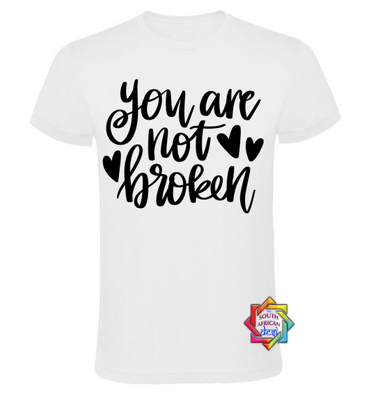 YOU ARE NOT BROKEN | MENTAL HEALTH T SHIRT