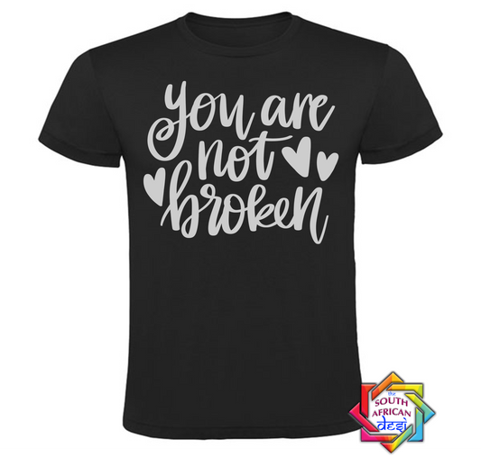 YOU ARE NOT BROKEN | MENTAL HEALTH T SHIRT