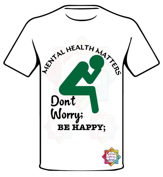 MENTAL HEALTH MATTER • DON'T WORRY BE HAPPY T SHIRT