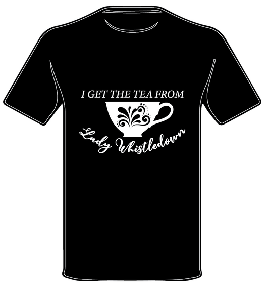 I GET THE TEA FROM LADY WHISTLEDOWN | BRIDGERTON INSPIRED T•SHIRT