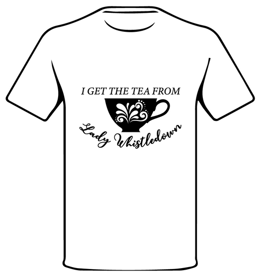 I GET THE TEA FROM LADY WHISTLEDOWN | BRIDGERTON INSPIRED T•SHIRT