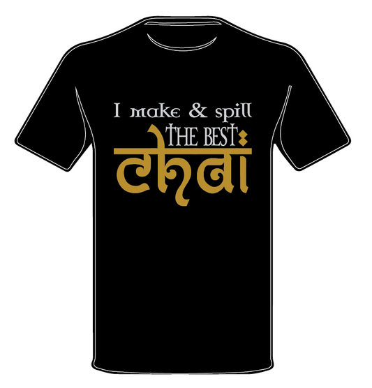 I MAKE & SPILL THE BEST CHAI T•SHIRT