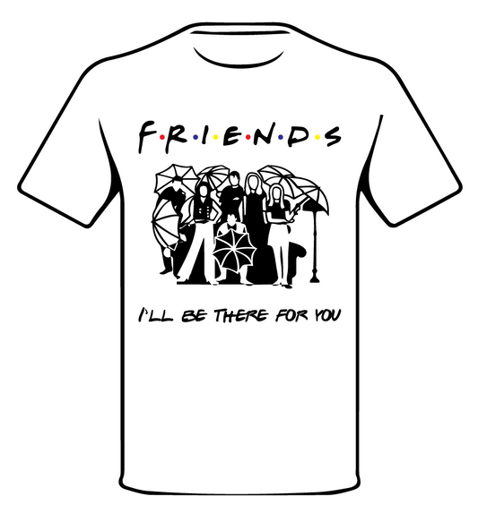 I'LL BE THERE FOR YOU | FRIENDS INSPIRED T•SHIRT