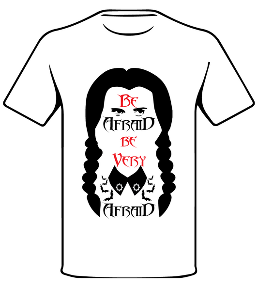 WEDNESDAY INSPIRED BE AFRAID BE VERY AFRAID T SHIRT