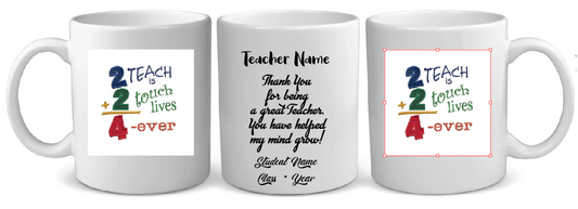 15 2 TEACH + 2 TOUCH LIVES 4 EVER TEACHER MUG